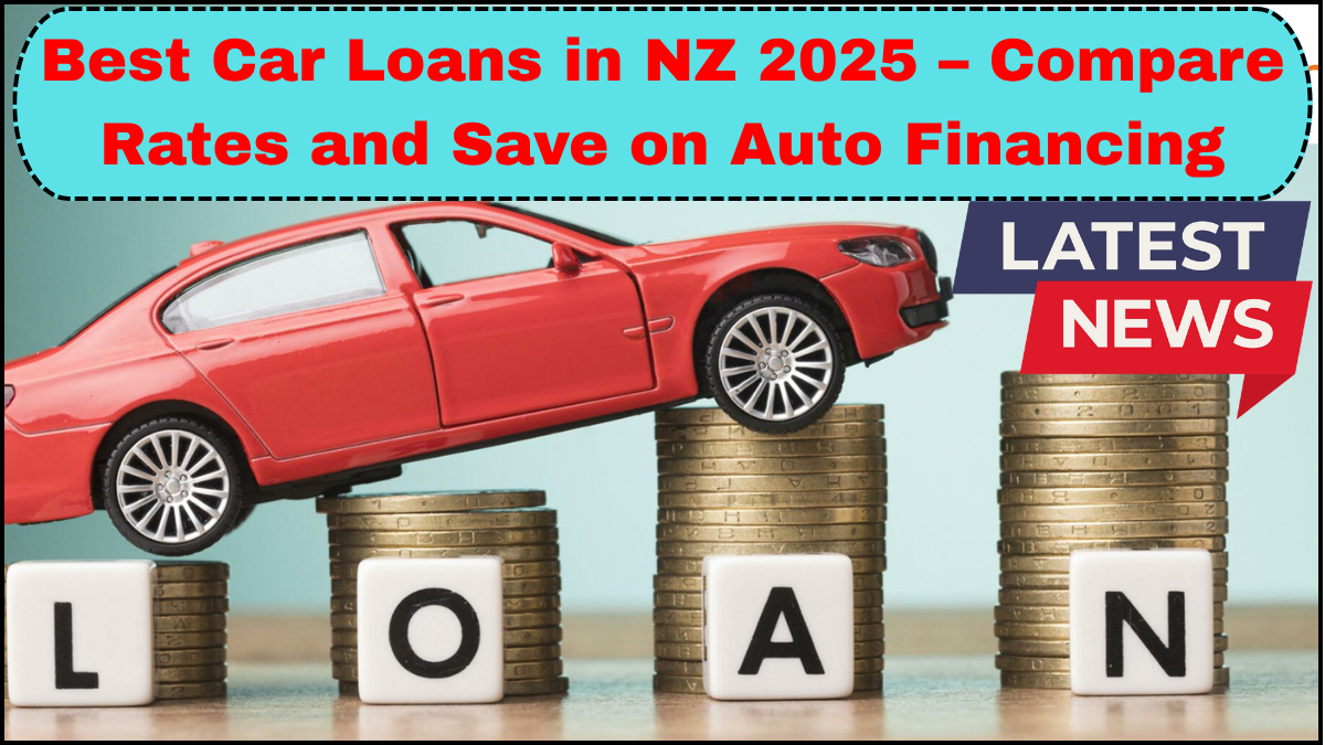 Best Car Loans in NZ 2025 – Compare Rates and Save on Auto Financing