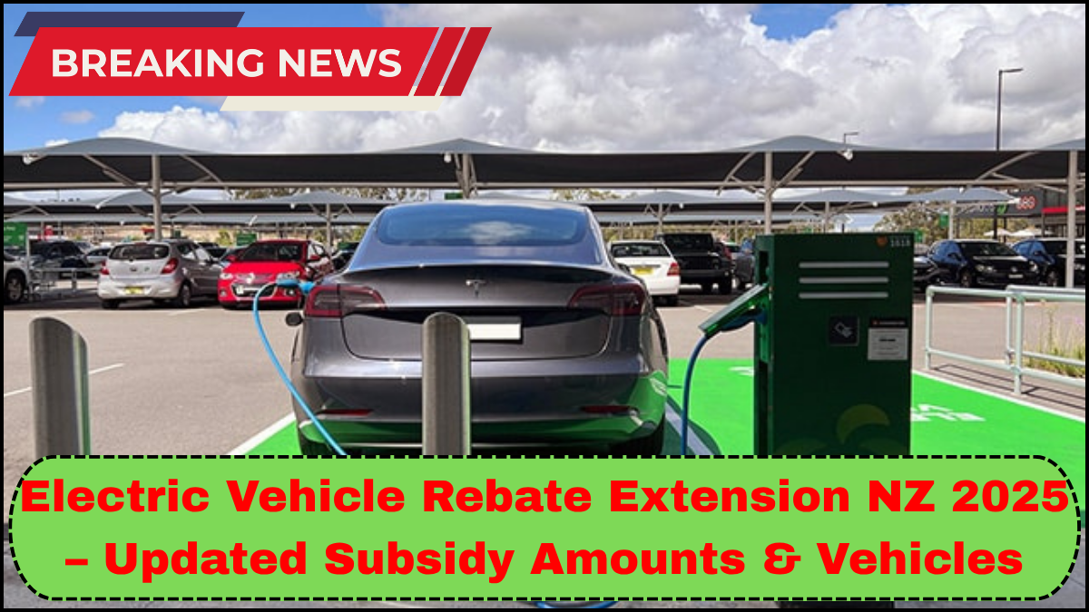 Electric Vehicle Rebate Extension NZ 2025 – Updated Subsidy Amounts & Vehicles